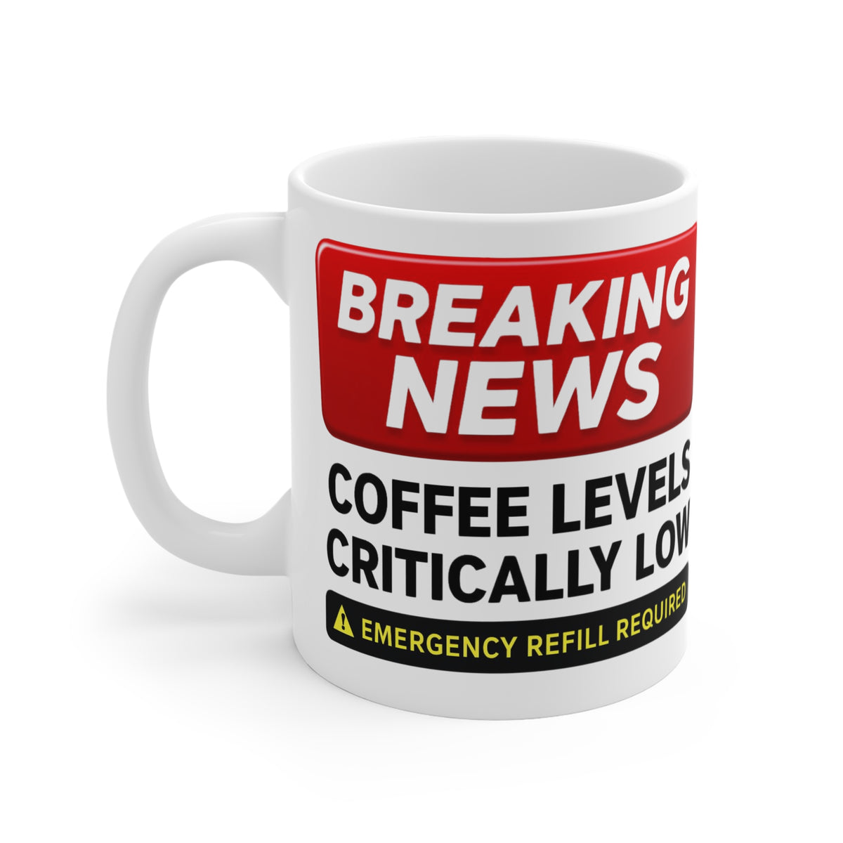 11oz Mug — "Breaking News: Coffee Levels Critically Low — Emergency Refill Required"