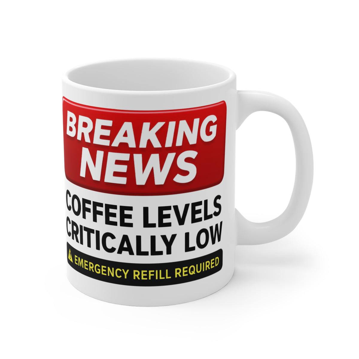 11oz Mug — "Breaking News: Coffee Levels Critically Low — Emergency Refill Required"